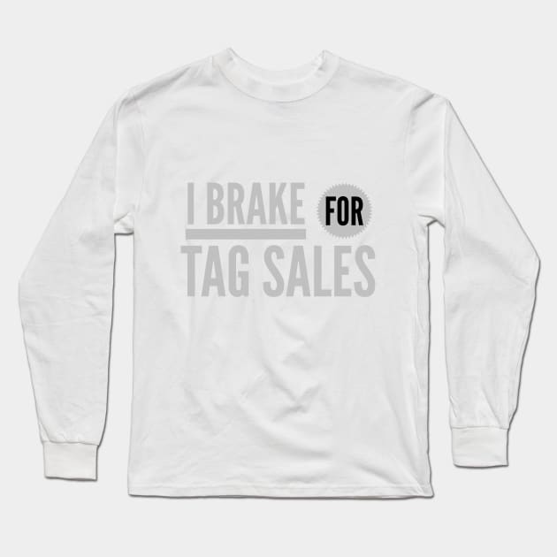 I BRAKE FOR TAG SALES Long Sleeve T-Shirt by SeeAnnSave